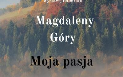 Moja pasja - wystawa fotografii Magdaleny Góry